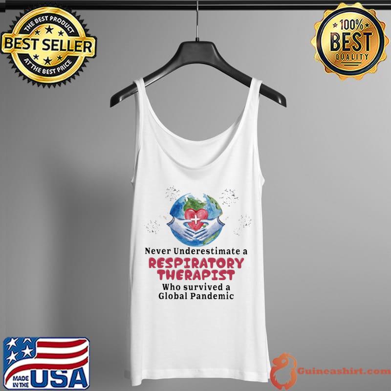 Never Underestimate A Respiratory Therapist Who Survived A Golbal Pandemic Shirt Tank Top