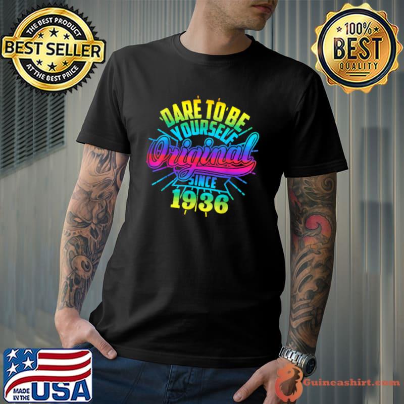 Nice Dare Pride Birthday 1936 To Be LGBTQ Kind Rainbow Yourself T Shirt Unisex