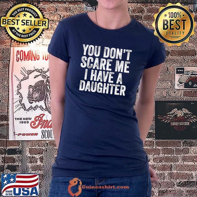 Nice Funny You Don't Scare Me I Have A Daughter Vintage Retro Sweat Ladiestee