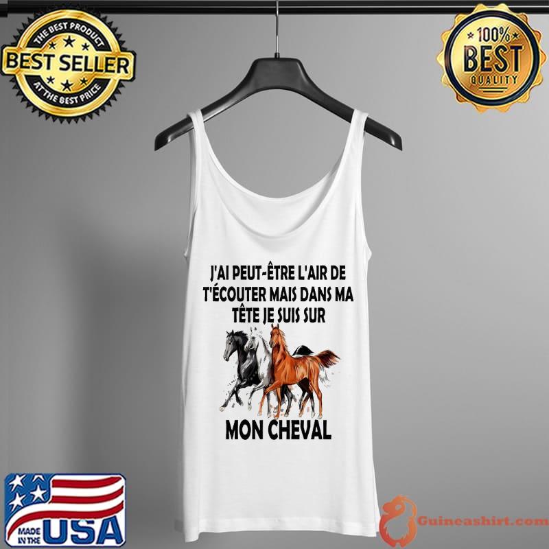 Nice Horse J'Ai Peut Etre L'Air De Cheval Suis Sur Mon Cheval Shirt Tank Top