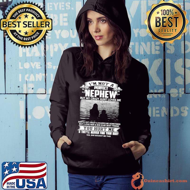 Nice I'm Not A Perfect Nephew But My Crazy Aunt Loves Me And That Is Enough Shirt