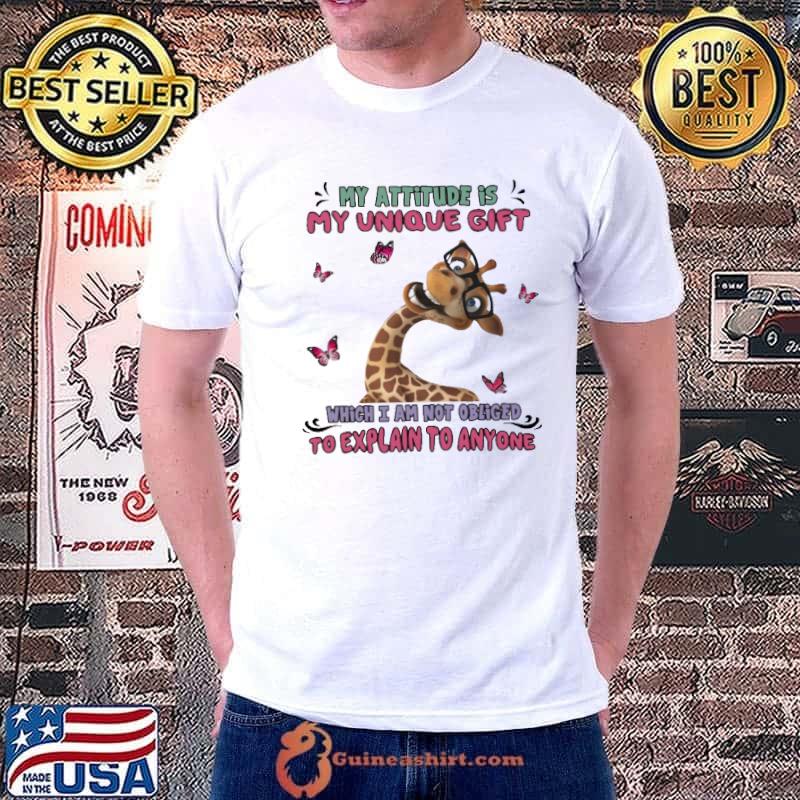 Nice My Attitude Is My Unique Gift Which I am Not Obliged To Explain To Anyone Giraffe Shirt Unisex
