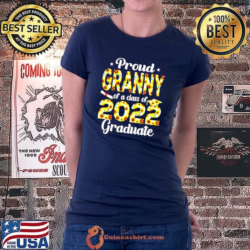 Nice Proud Granny Of A Class Of 2022 Graduate Sunflower Senior 22 Shirt Ladiestee