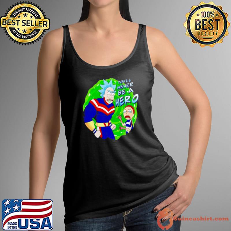 Nice Rick and Morty you’ll never be a hero Tank Top