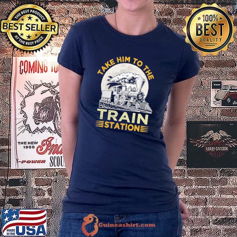 Nice Take Him To The Train Station To The Moon Shirt Ladiestee