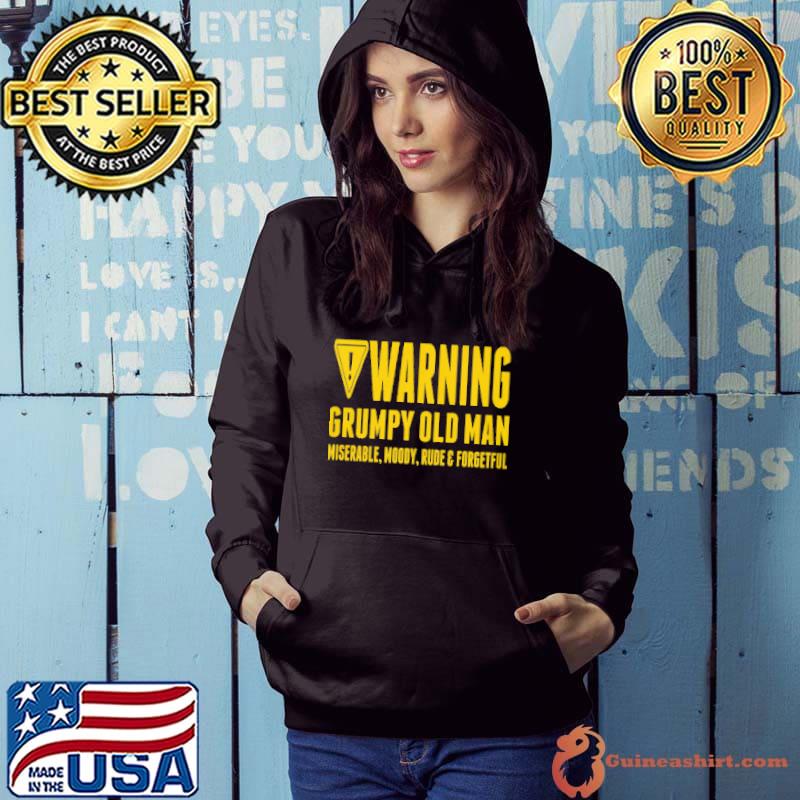 Nice Warning Grumpy Old Man Miserable Moody Rude And Forgetful Shirt