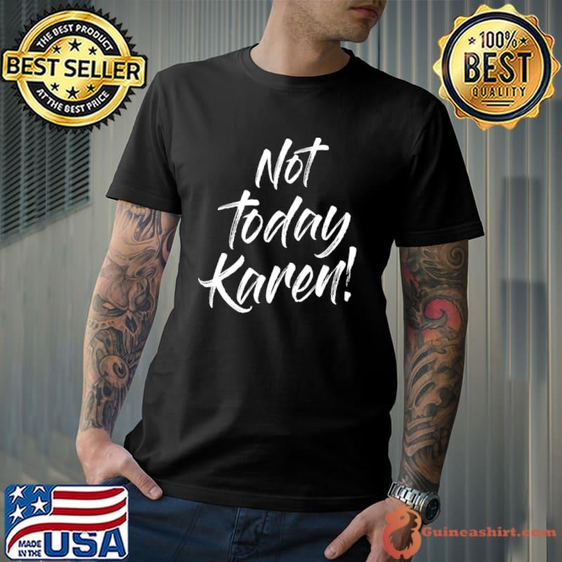 Not Today Karen Funny Sayings Quotes Puns Karen Trendy Memes T-shirt
