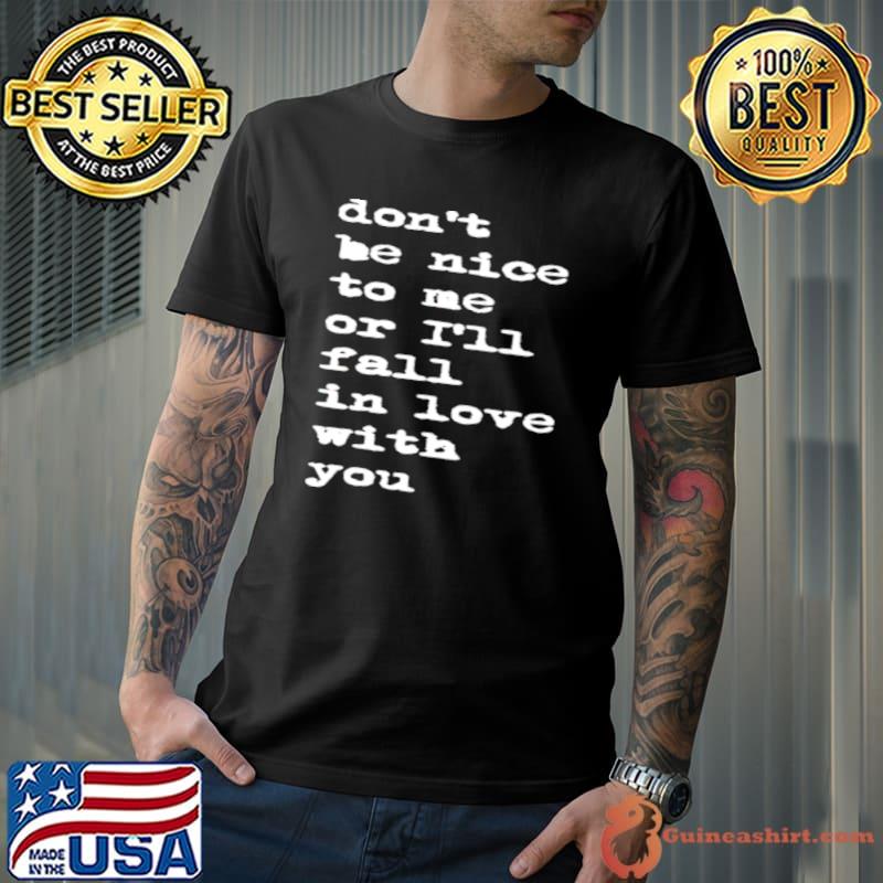 Official don’t be nice to me or I’ll fall in love with you Unisex