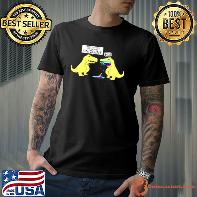 Official Dude did you eat the last unicorn no Unisex