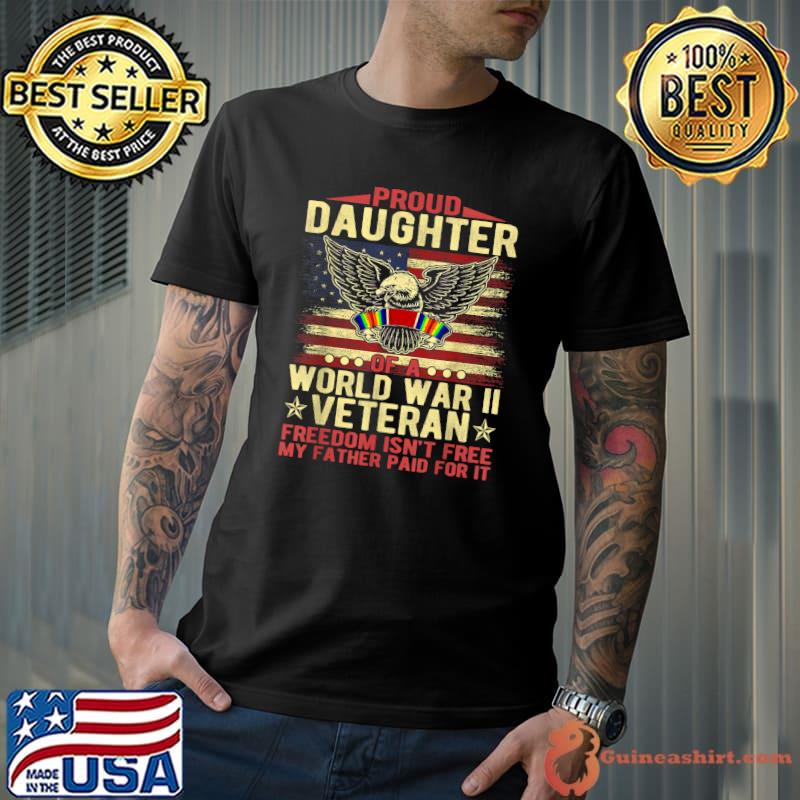 Official Freedom Isn't Free - Proud Daughter Of World War 2 Veteran T-Shirt