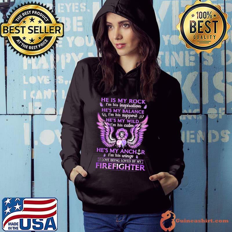 Official He Is My Rock He's My Balance I'm His Wings I Love Being Loved By My Firefighter Shirt
