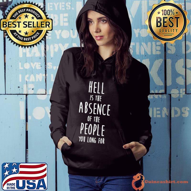 Official Hell Is The Absence Of The People You Long For Shirt