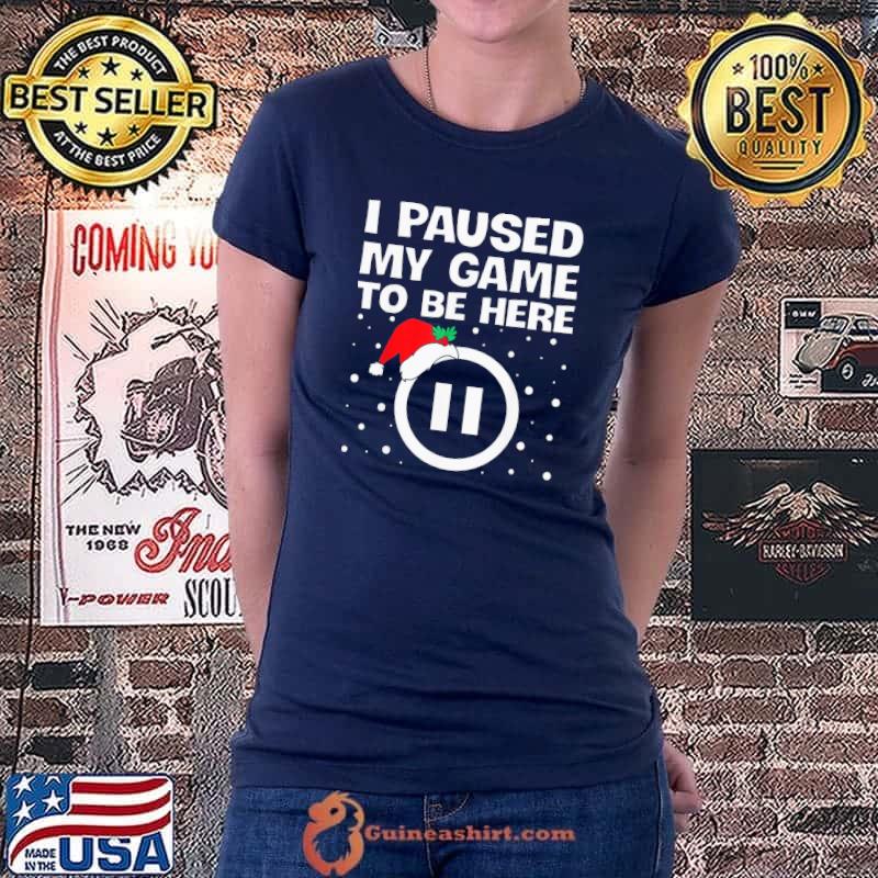 Official I PAUSED MY GAME TO BE HERE Christmas Video Gamer Gaming T-Shirt