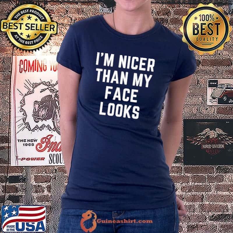 Official I'm Nicer Than My Face Looks Shirt Ladiestee