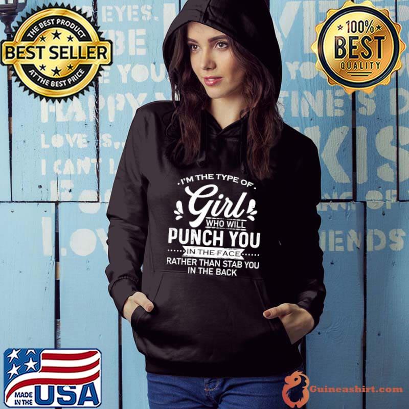 Official Im the type of girl who will punch you in the face rather than stab you in the back shirt