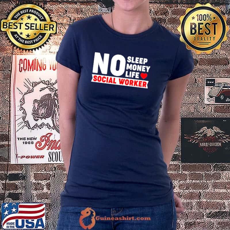 Official No Sleep No Money No Life Social Worker Shirt Ladiestee