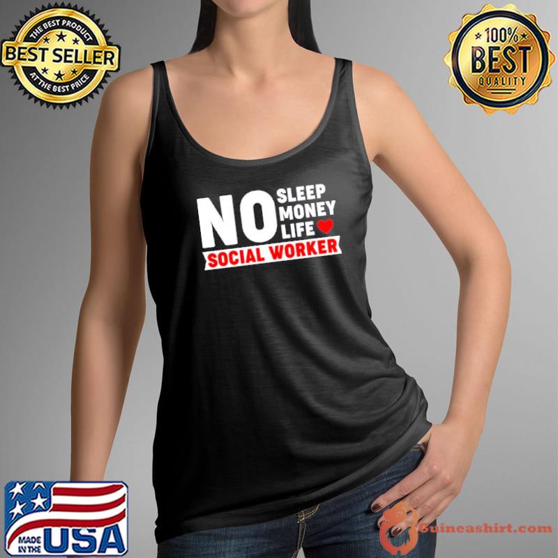 Official No Sleep No Money No Life Social Worker Shirt Tank Top