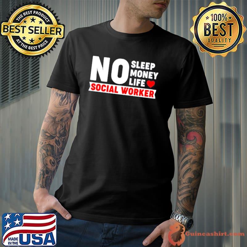 Official No Sleep No Money No Life Social Worker Shirt Unisex