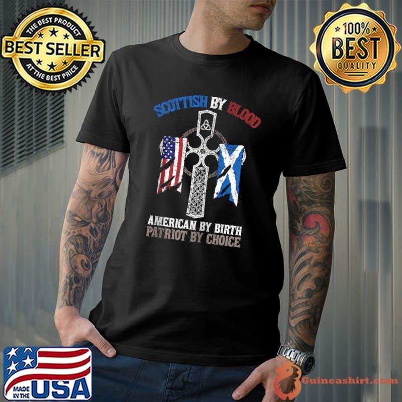 Official Scottish By Blood American By Birth Patriot By Choice T-shirt