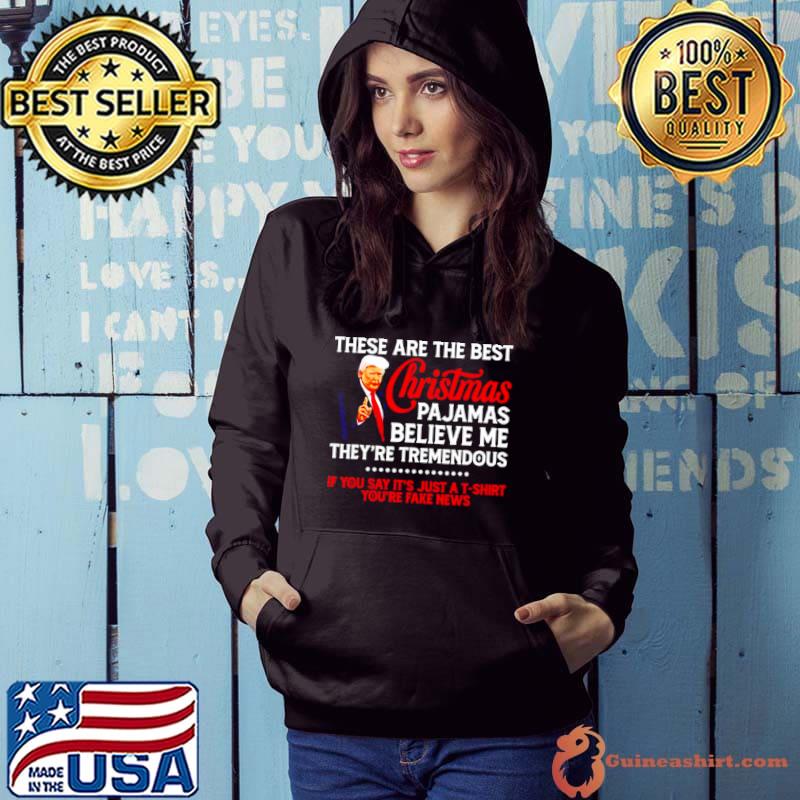 Official Trump these are the best Christmas pajamas believe me shirt