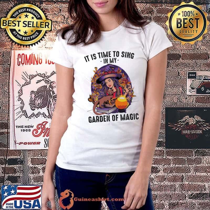 Official Witch It Is Time To Sing In My Garden Of Magic Halloween Shirt Ladiestee