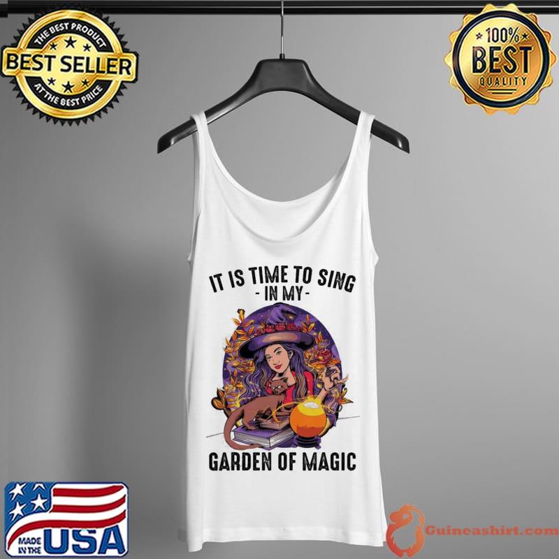 Official Witch It Is Time To Sing In My Garden Of Magic Halloween Shirt Tank Top