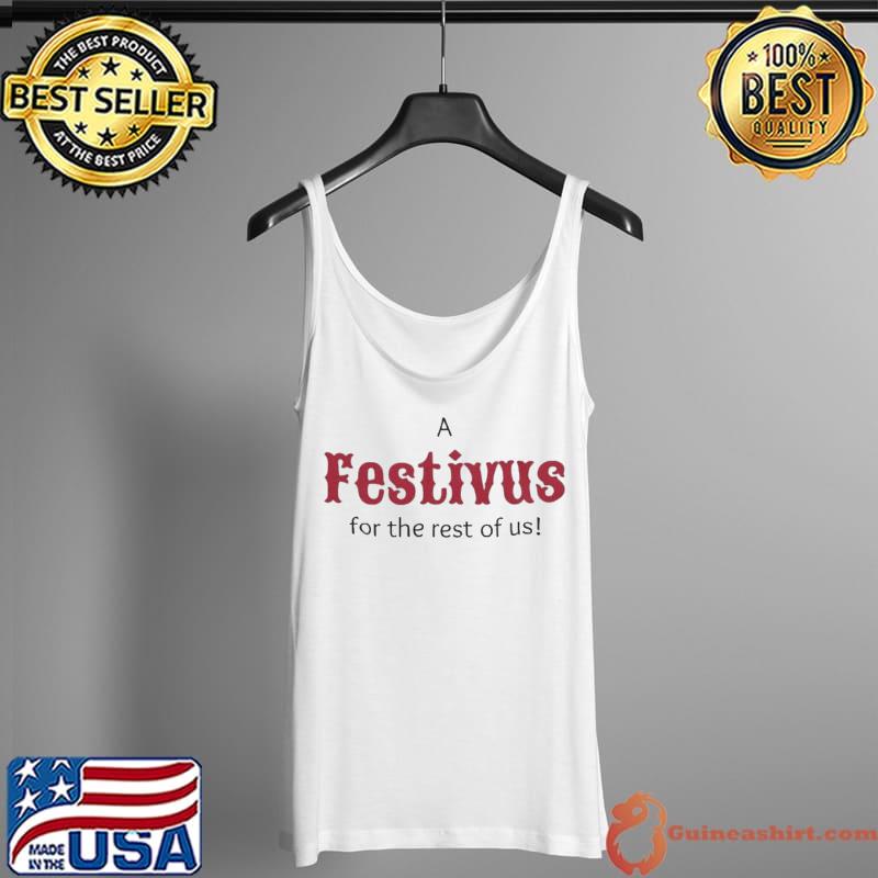 Original A Festivus For The Rest Of Us Shirt Tank Top