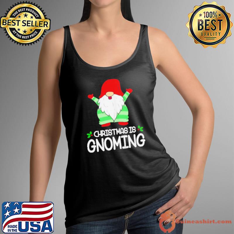 Original Christmas is gnoming Tank Top