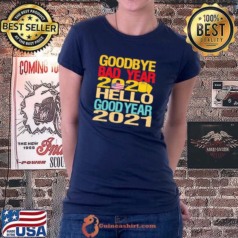 Original Cool Goodbye Bad Year 2020 Hello Good Year 2021 Shirt