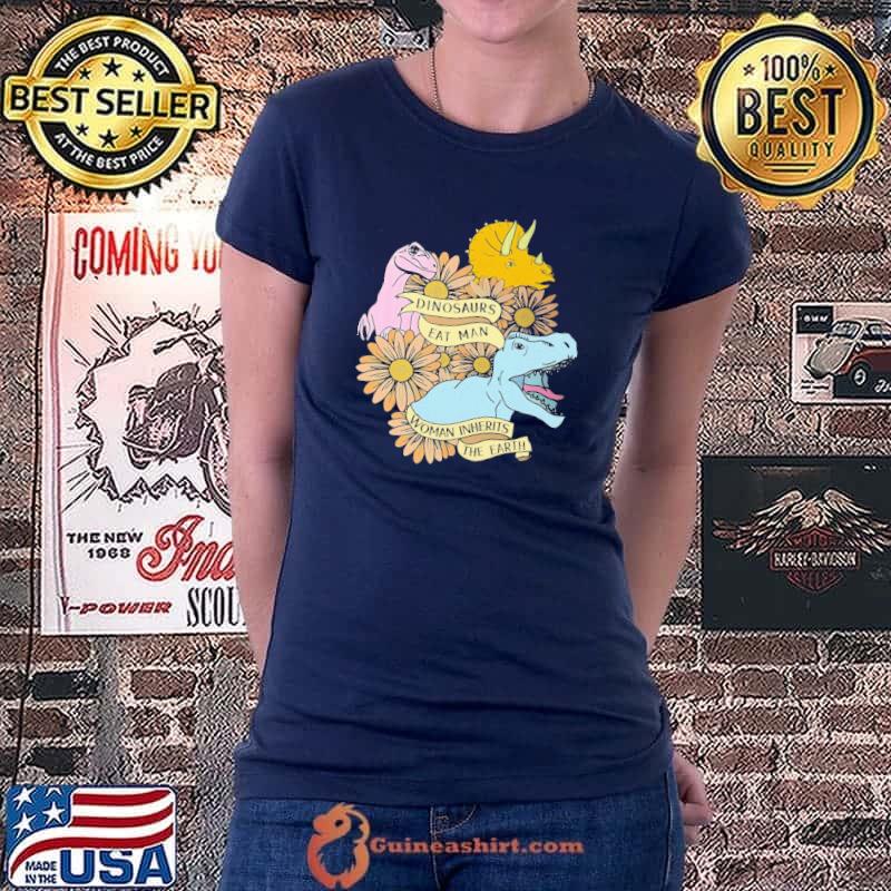 Original Dinosaur Eat Man Woman Inherits The Earth Shirt Ladiestee