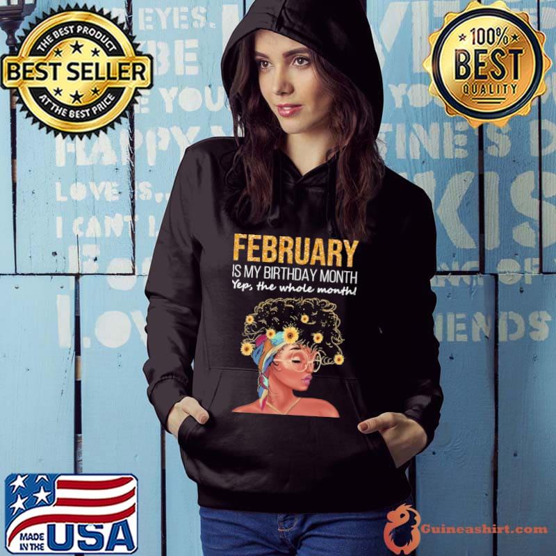 Original Flowers February Is My Birthday Month Yep The Whole Month Shirt