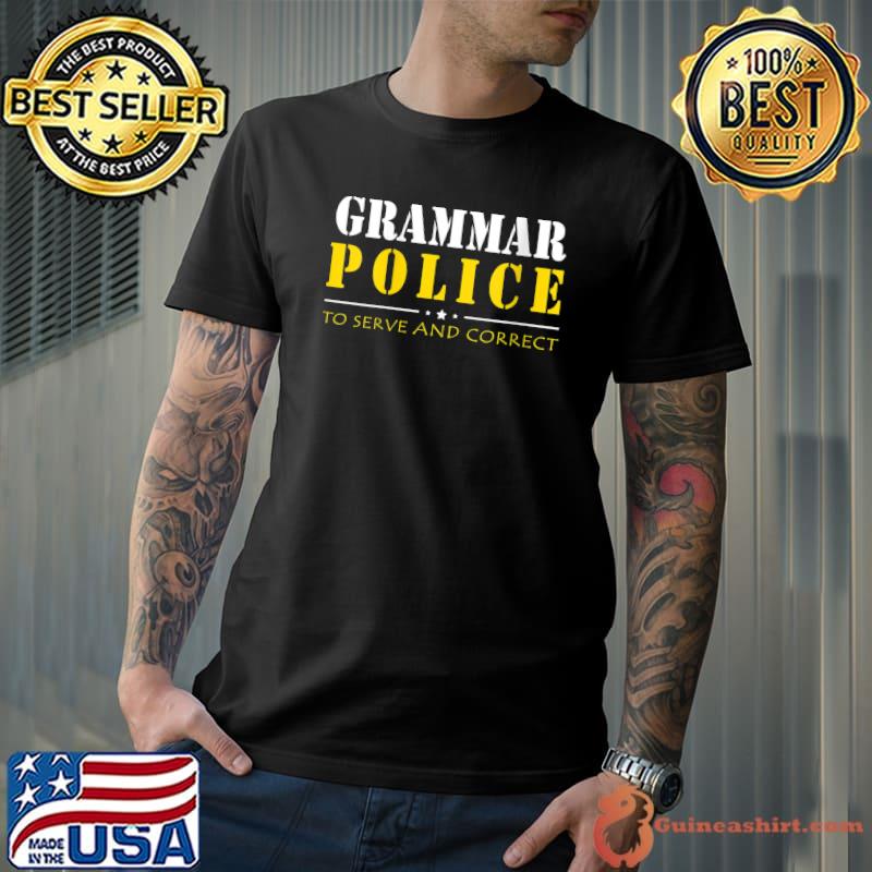 Original Grammar Police To Serve And Correct Funny Humor Writer T-shirt