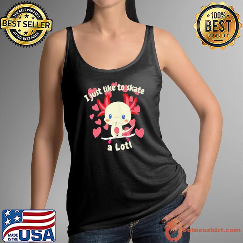 Original I just like to skate a lotl skateboard skater girls axolotl Tank Top