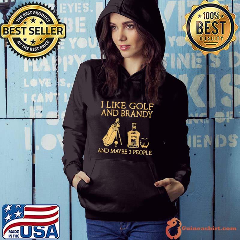 Original I Like Golf And Brandy And Maybe 3 People Shirt
