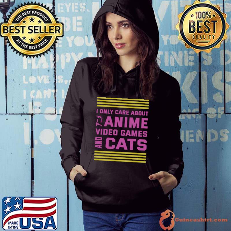 Original I only care about Anime Video Games and Cats Anime Lover T-shirt