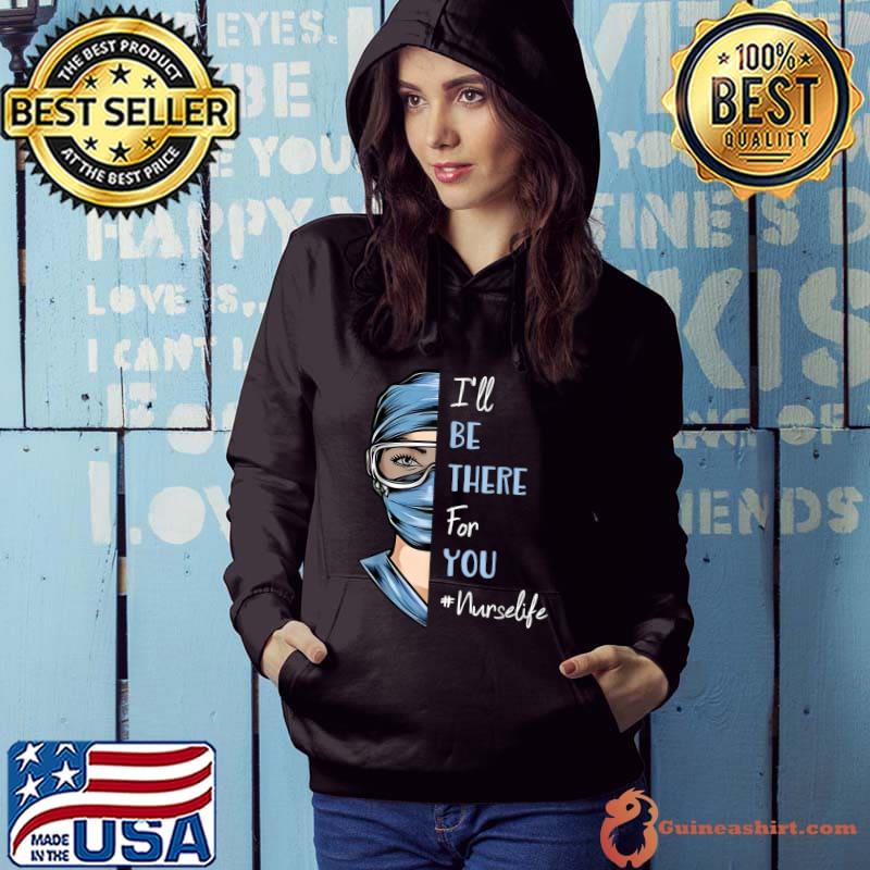 Original I'll Be There For You Gift For NurseLife RN LPN CNA T- Hoodie