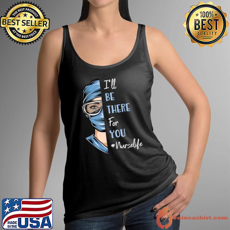 Original I'll Be There For You Gift For NurseLife RN LPN CNA T- Tank Top
