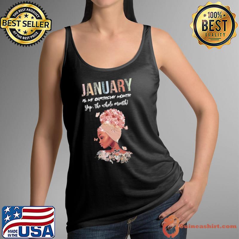 Original January Is My Birthday Month Yep The Whole Month Shirt Tank Top
