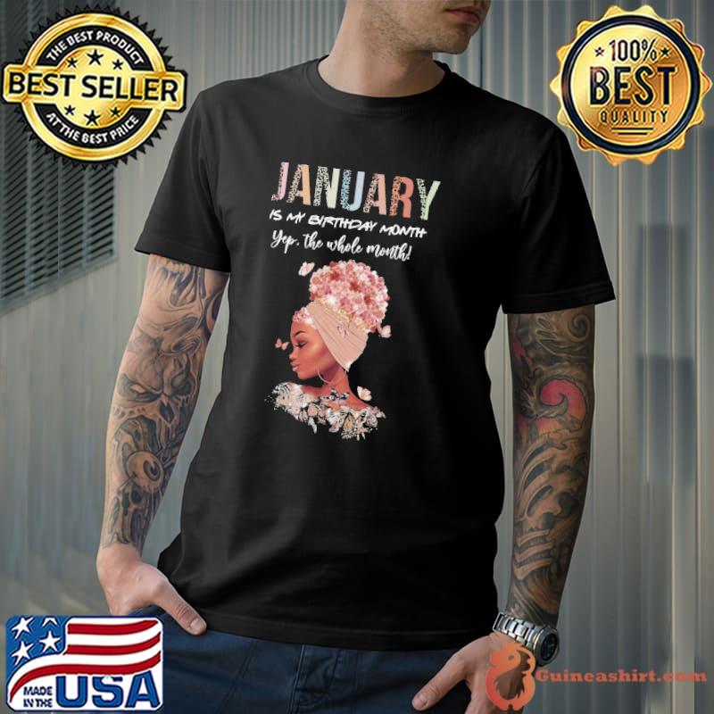 Original January Is My Birthday Month Yep The Whole Month Shirt Unisex