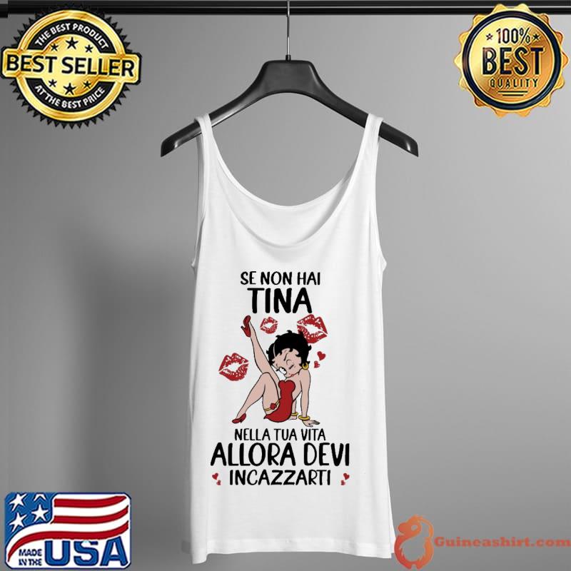Original Se Non Hai Tina Nella Tua Vita Allora Devi Incazzarti Shirt Tank Top