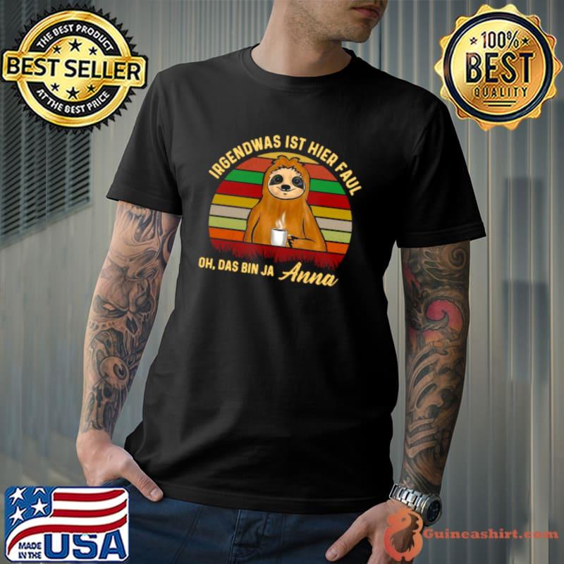 Original Sloth Irgendwas Ist Hier Faul Oh Das Bin Ja Anna Vintage Shirt Unisex