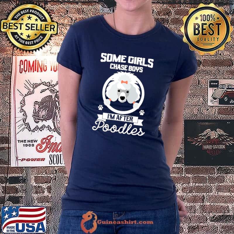 Original Some Girls chase boys I'm after Poodles Poodle Dog T- Ladiestee