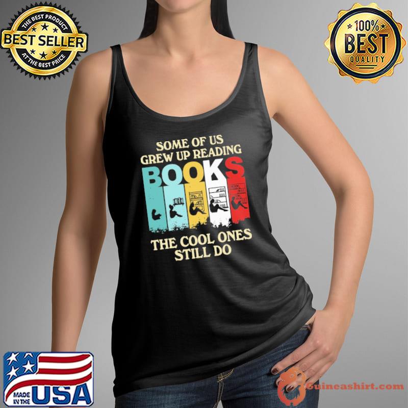 Original Some of us grew up reading books the cool ones still do retro Tank Top