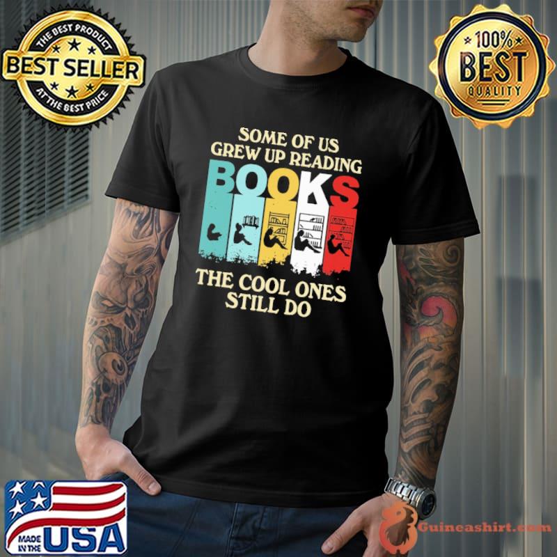 Original Some of us grew up reading books the cool ones still do retro Unisex