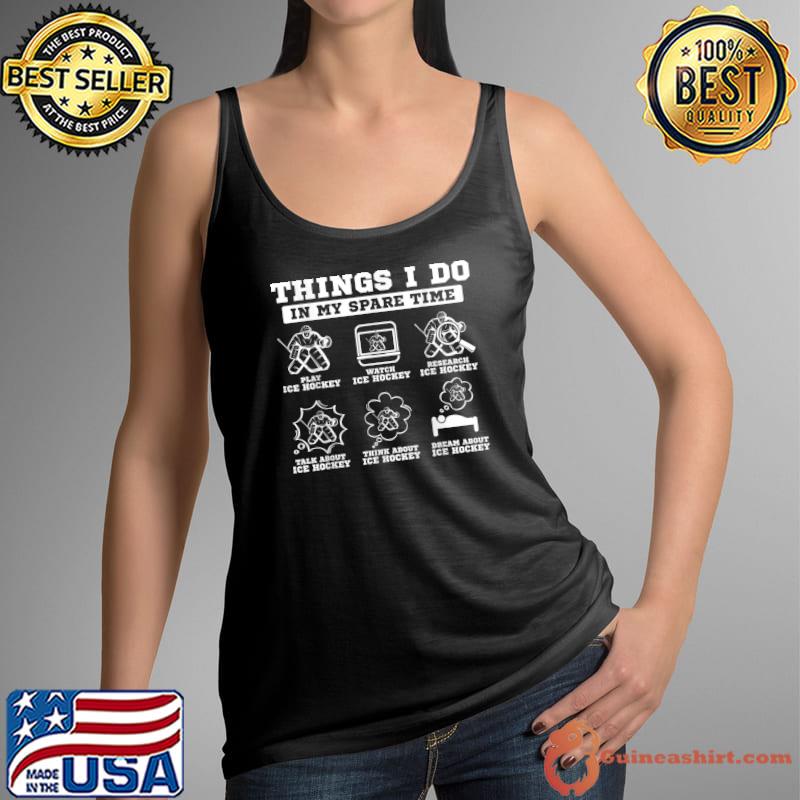 Original Things I Do In My Spare Time Funny Ice Hockey Lover Costume T-Shirt Tank Top