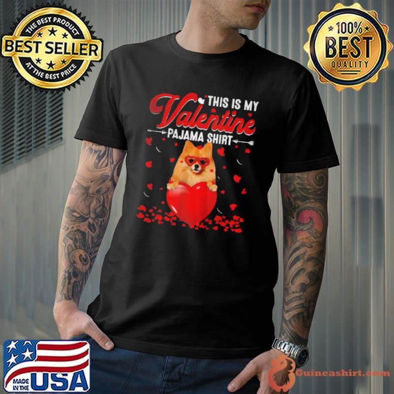 Original This is my Valentine pajama pomeranian dog shirt