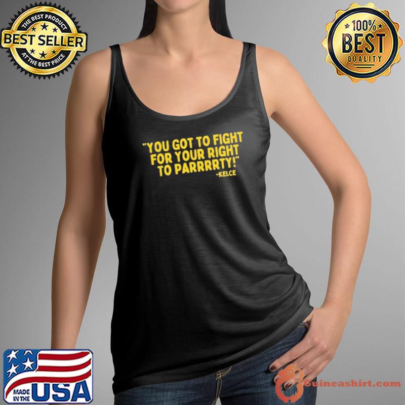 Original You Got To Fight For Your Right To Parrrrty Kelce Shirt Tank Top