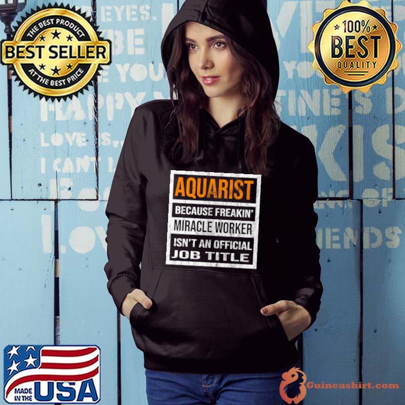 Premium Aquarist Because Miracle Worker T-shirt