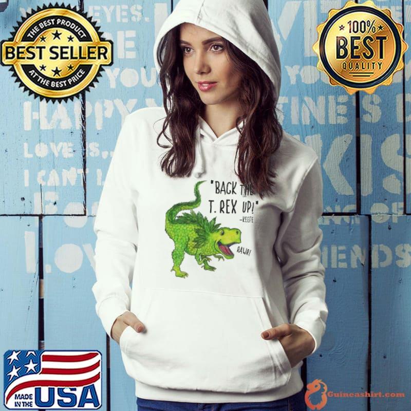Premium Back The T Rex Up Rawr Shirt