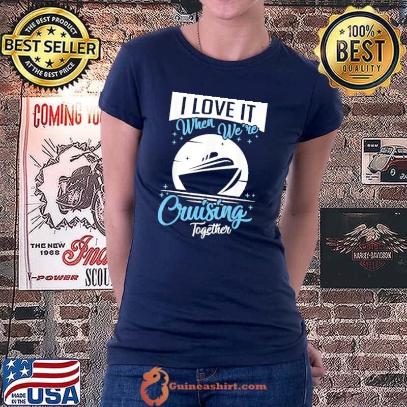 Premium Cruise Ship I Love It When We’re Cruising Matching Couple T-Shirt